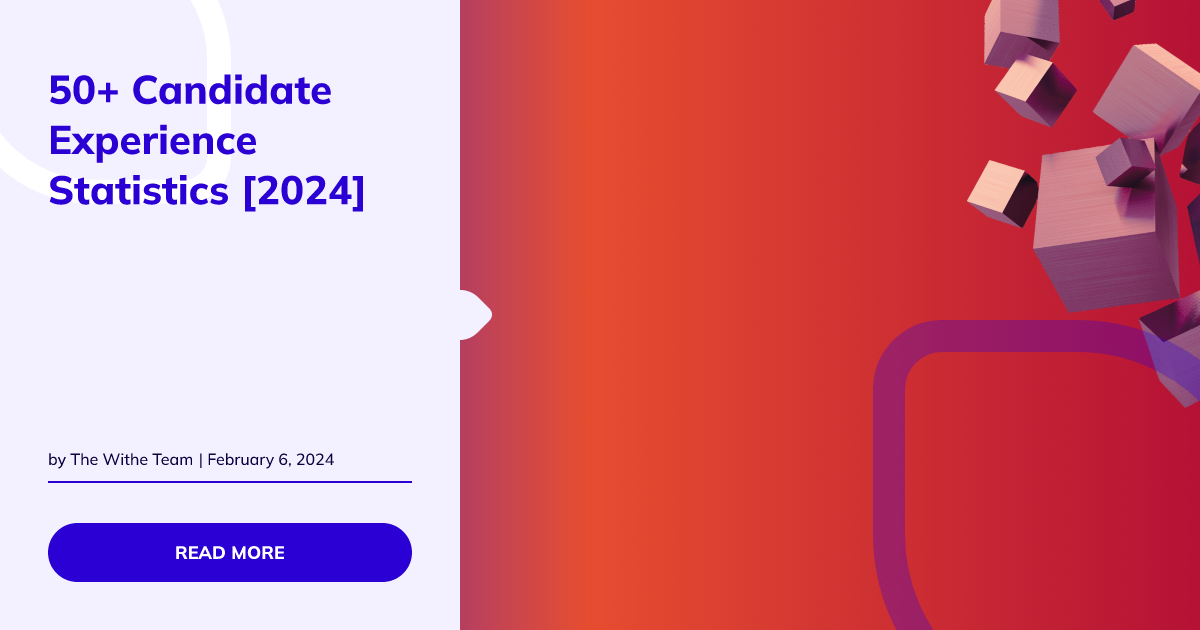 50+ Candidate Experience Statistics [2024] Withe